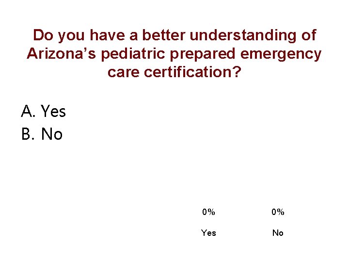 Do you have a better understanding of Arizona’s pediatric prepared emergency care certification? A.