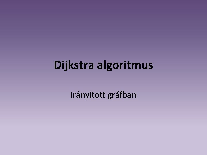 Dijkstra algoritmus Irányított gráfban 