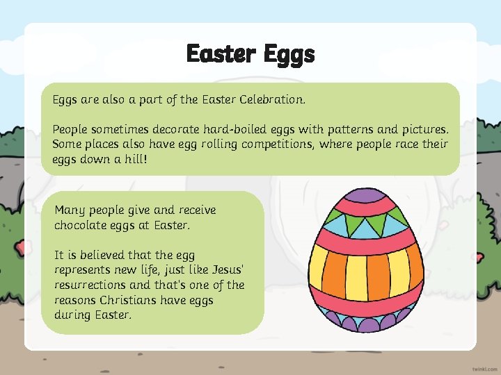 Easter Eggs are also a part of the Easter Celebration. People sometimes decorate hard-boiled