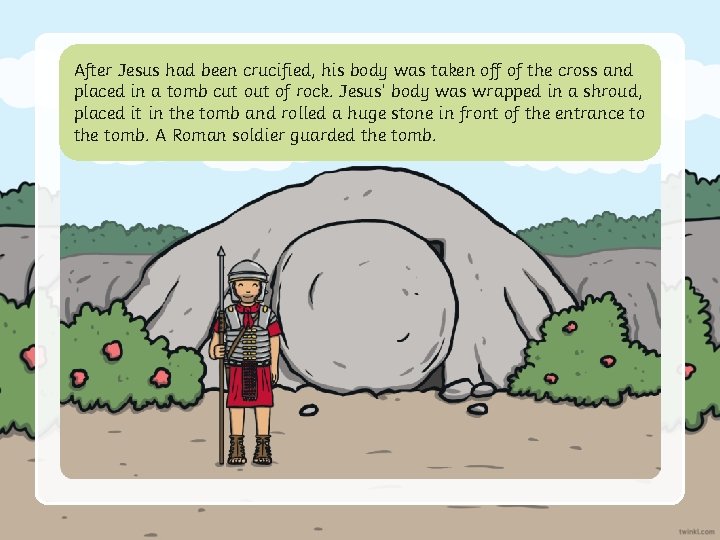 After Jesus had been crucified, his body was taken off of the cross and