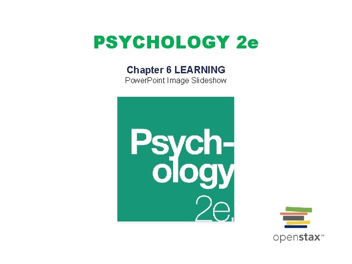 PSYCHOLOGY 2 e Chapter 6 LEARNING Power Point