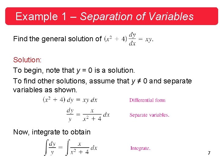 Example 1 – Separation of Variables Find the general solution of Solution: To begin,