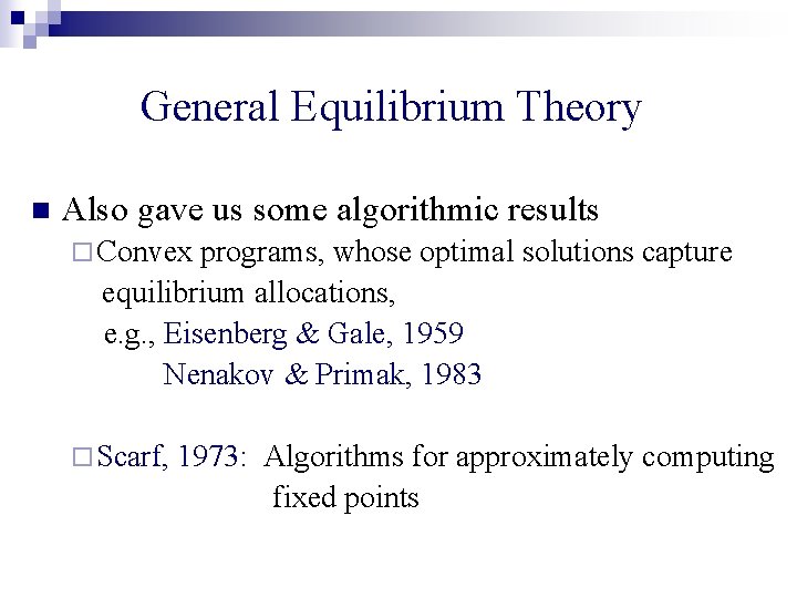 General Equilibrium Theory n Also gave us some algorithmic results ¨ Convex programs, whose