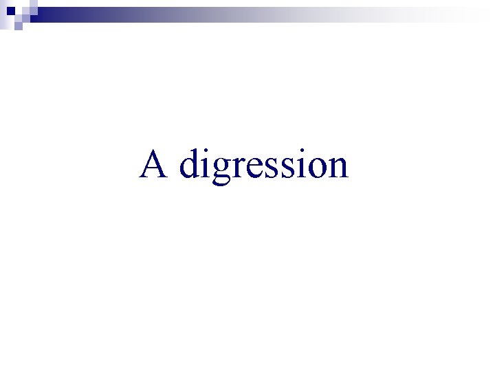 A digression 