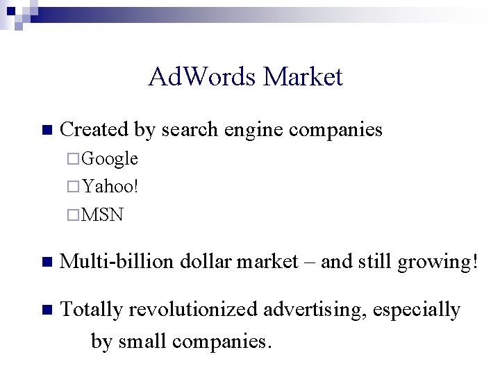 Ad. Words Market n Created by search engine companies ¨ Google ¨ Yahoo! ¨