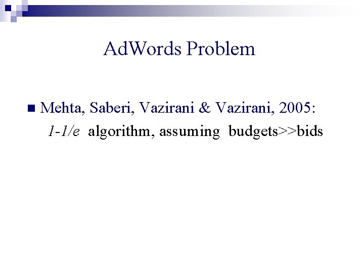 Ad. Words Problem n Mehta, Saberi, Vazirani & Vazirani, 2005: 1 -1/e algorithm, assuming