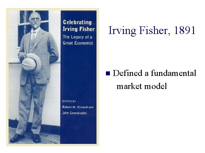 Irving Fisher, 1891 n Defined a fundamental market model 