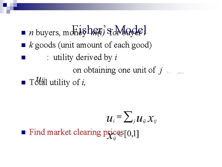 n Fisher’s Model n buyers, money m(i) for buyer i k goods (unit amount