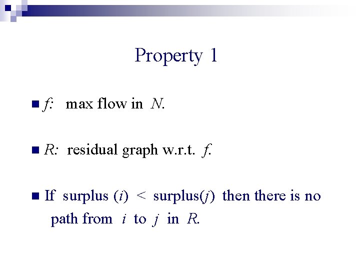 Property 1 n f: max flow in N. n R: residual graph w. r.