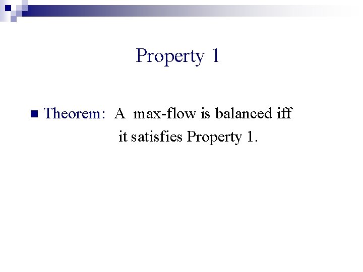 Property 1 n Theorem: A max-flow is balanced iff it satisfies Property 1. 