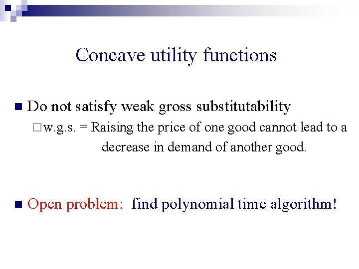 Concave utility functions n Do not satisfy weak gross substitutability ¨ w. g. s.