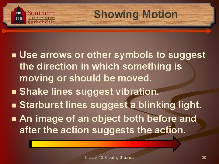 Showing Motion n n Use arrows or other symbols to suggest the direction in