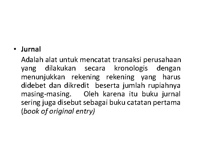  • Jurnal Adalah alat untuk mencatat transaksi perusahaan yang dilakukan secara kronologis dengan