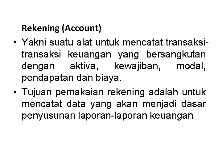 Rekening (Account) • Yakni suatu alat untuk mencatat transaksi keuangan yang bersangkutan dengan aktiva,