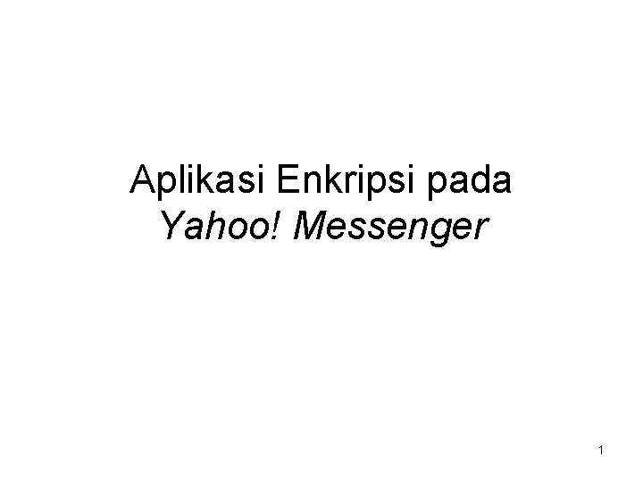 Aplikasi Enkripsi pada Yahoo! Messenger 1 