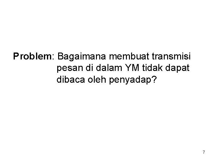 Problem: Bagaimana membuat transmisi pesan di dalam YM tidak dapat dibaca oleh penyadap? 7