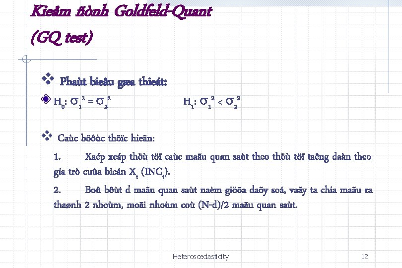 Kieåm ñònh Goldfeld-Quant (GQ test) v Phaùt bieåu gæa thieát: H 0: 12 =