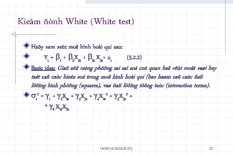 Kieåm ñònh White (White test) Haõy xem xeùt moâ hình hoài qui sau: Yt Kieåm ñònh White (White test) Haõy xem xeùt moâ hình hoài qui sau: Yt