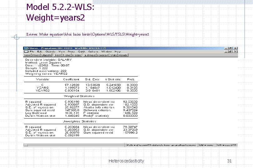 Model 5. 2. 2 -WLS: Weight=years 2 Eviews: Make equationkhai baùo bieánOptionsWLS/TSLSWeight=years 2 Heteroscedasticity