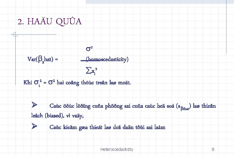 2. HAÄU QUÛA 2 Var( 2 hat) = (homoscedasticity) xi 2 Khi i 2