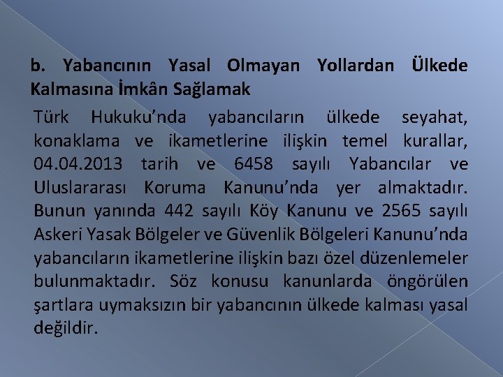 b. Yabancının Yasal Olmayan Yollardan Ülkede Kalmasına İmkân Sağlamak Türk Hukuku’nda yabancıların ülkede seyahat,