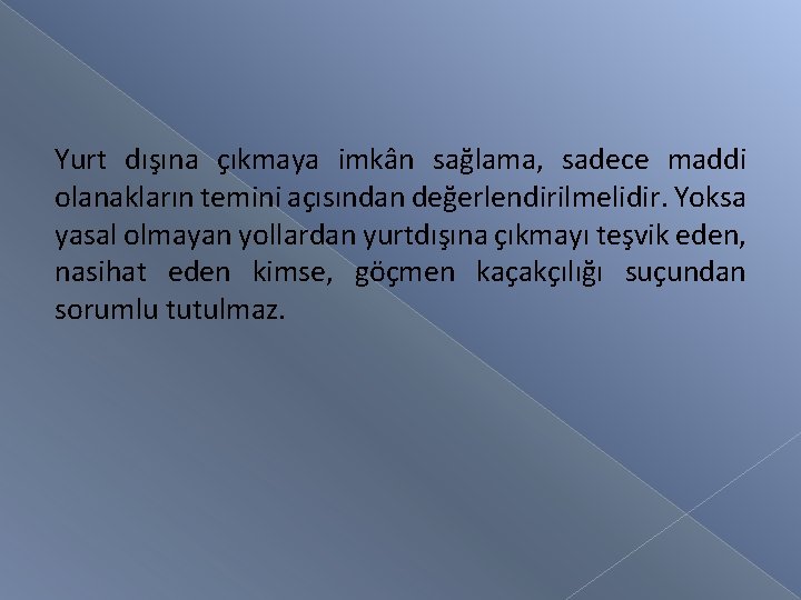 Yurt dışına çıkmaya imkân sağlama, sadece maddi olanakların temini açısından değerlendirilmelidir. Yoksa yasal olmayan