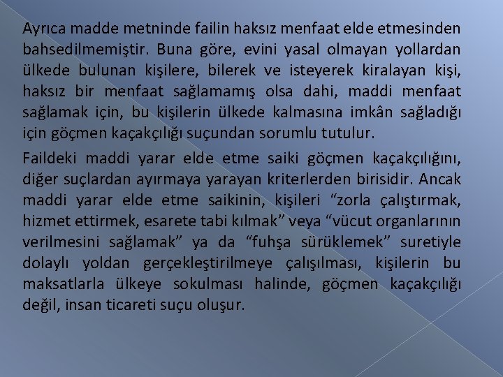 Ayrıca madde metninde failin haksız menfaat elde etmesinden bahsedilmemiştir. Buna göre, evini yasal olmayan