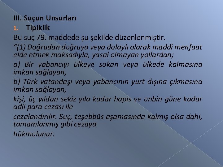 III. Suçun Unsurları 1. Tipiklik Bu suç 79. maddede şu şekilde düzenlenmiştir. “(1) Doğrudan