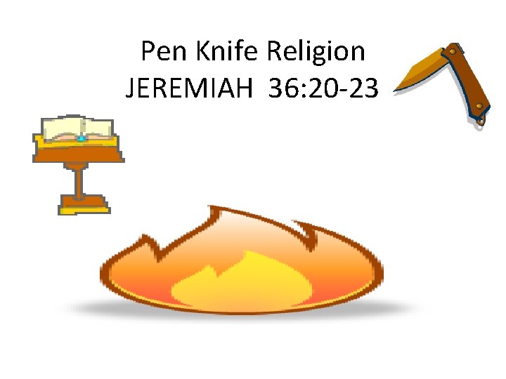 Pen Knife Religion JEREMIAH 36: 20 -23 