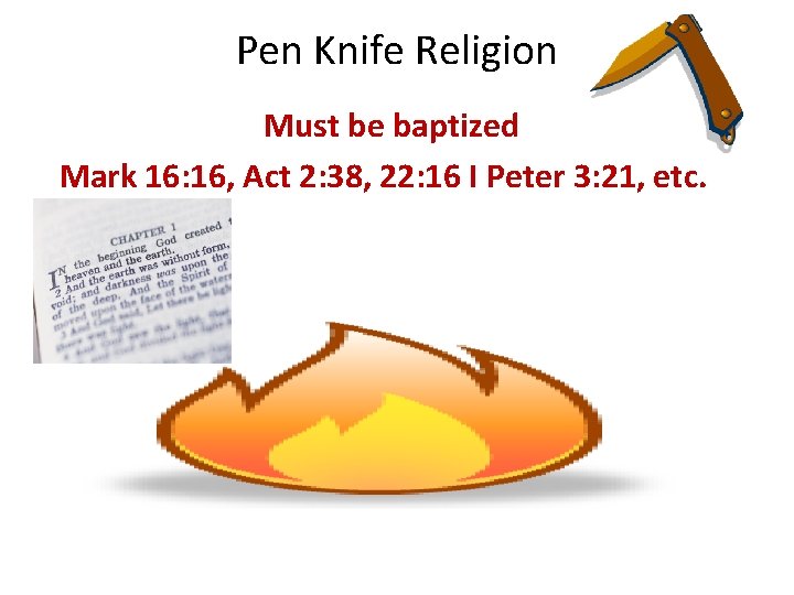 Pen Knife Religion Must be baptized Mark 16: 16, Act 2: 38, 22: 16