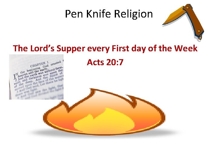 Pen Knife Religion The Lord’s Supper every First day of the Week Acts 20: