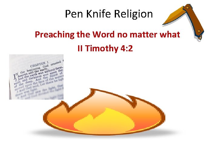 Pen Knife Religion Preaching the Word no matter what II Timothy 4: 2 