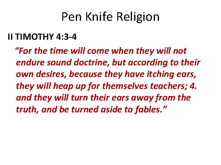 Pen Knife Religion II TIMOTHY 4: 3 -4 “For the time will come when