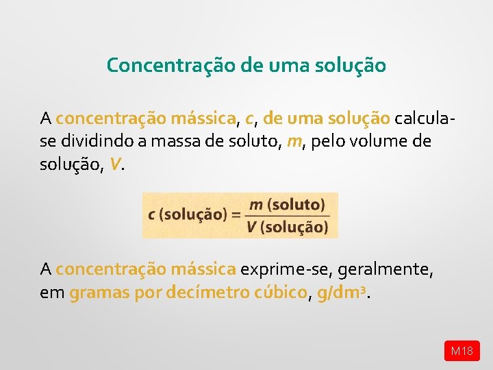 Concentração de uma solução A concentração mássica, c, de uma solução calculase dividindo a