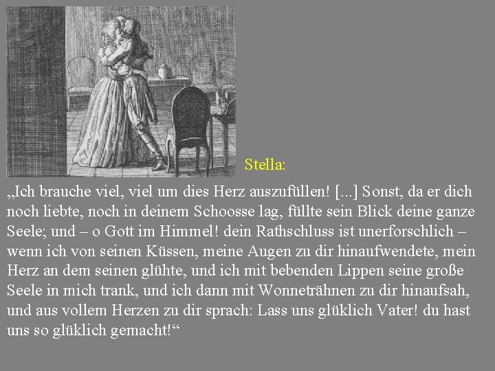 Stella: „Ich brauche viel, viel um dies Herz auszufüllen! [. . . ] Sonst,