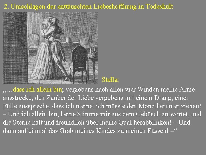 2. Umschlagen der enttäuschten Liebeshoffnung in Todeskult Stella: „…dass ich allein bin; vergebens nach