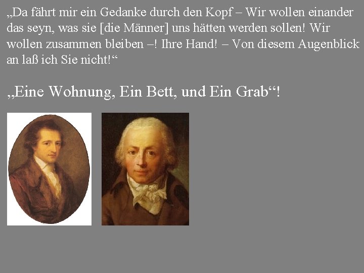 „Da fährt mir ein Gedanke durch den Kopf – Wir wollen einander das seyn,