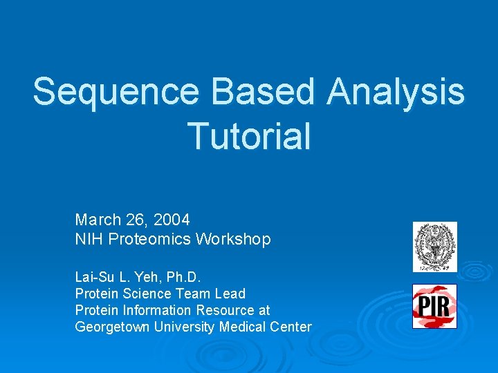 Sequence Based Analysis Tutorial March 26, 2004 NIH Proteomics Workshop Lai-Su L. Yeh, Ph.