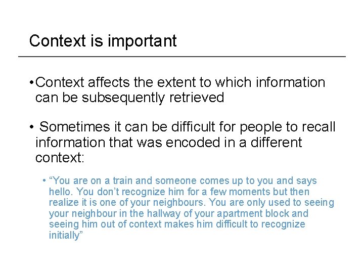 Context is important • Context affects the extent to which information can be subsequently