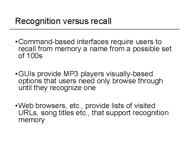 Recognition versus recall • Command-based interfaces require users to recall from memory a name