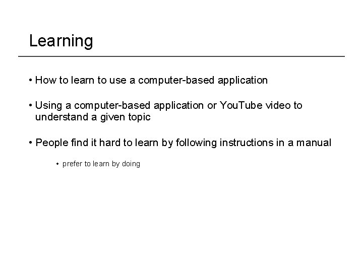 Learning • How to learn to use a computer-based application • Using a computer-based