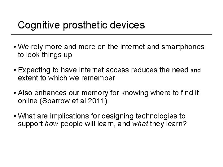 Cognitive prosthetic devices • We rely more and more on the internet and smartphones