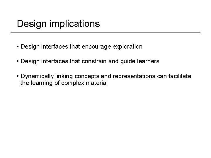 Design implications • Design interfaces that encourage exploration • Design interfaces that constrain and