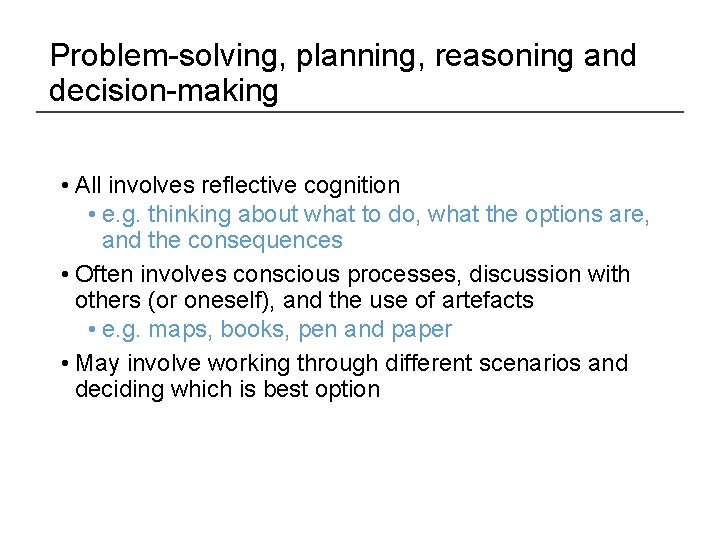 Problem-solving, planning, reasoning and decision-making • All involves reflective cognition • e. g. thinking