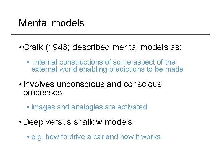 Mental models • Craik (1943) described mental models as: • internal constructions of some