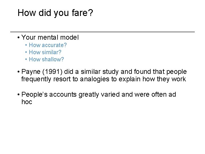 How did you fare? • Your mental model • How accurate? • How similar?