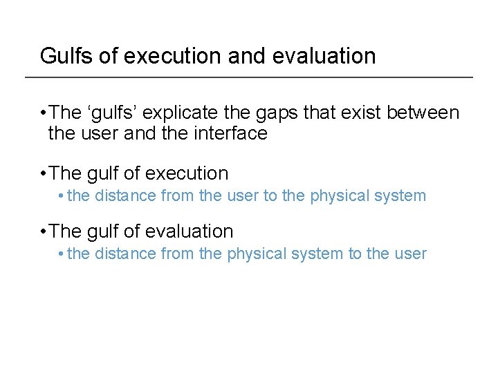 Gulfs of execution and evaluation • The ‘gulfs’ explicate the gaps that exist between