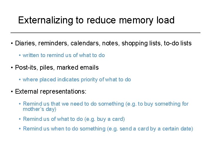 Externalizing to reduce memory load • Diaries, reminders, calendars, notes, shopping lists, to-do lists