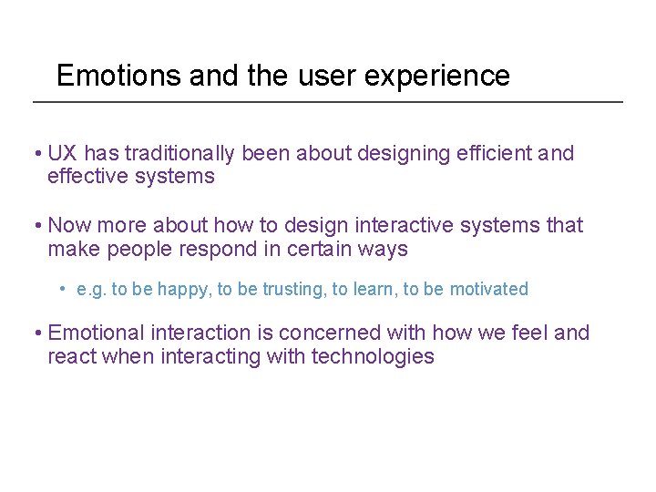 Emotions and the user experience • UX has traditionally been about designing efficient and