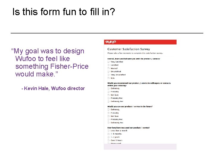 Is this form fun to fill in? “My goal was to design Wufoo to